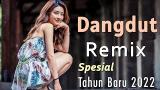 Video Music DANGDUT REMIX SPESIAL TAHUN BARU 2022 | DANGDUT REMIX FULL BASS Gratis