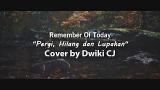 Download Video Lagu Remember Of Today - Pergi Hilang dan Lupakan | Cover by Dwiki CJ - zLagu.Net