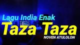 Download Lagu LAGU INDIA ENAK / TAZA TAZA / REMIX NOVEN ATULOLON Music - zLagu.Net