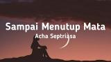 Download Video Lagu Acha Septriasa - Sampai Menutup Mata (Lyrics) Gratis