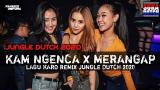 Lagu Video DJ KAM NGENCA X MERANGAP JUNGLE DUTCH 2020 || SPESIAL REMIX KARO Gratis
