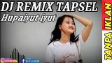 Lagu Video DJ TAPSEL HUPAIYUT IYUT SLOW BASS REMIX TERBARU Gratis