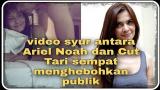 Video Lagu Music eo syur antara Ariel Noah dan Cut Tari sempat menghebohkan publik Terbaik - zLagu.Net