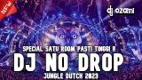 Video Lagu SPECIAL SATU ROOM PASTI TINGGI !! DJ NO DROP X NEW JUNGLE DUTCH 2023 FULL BASS Music baru