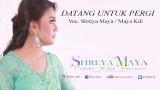Free Video Music Datang Untuk Pergi by SHREYA MAYA / MAYA KDI Terbaru
